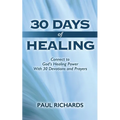 30 Days of Healing: Connect to God's Healing Power With 30 Devotions and Prayers - Paperback