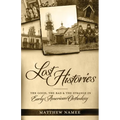 Lost Histories: The Good, the Bad, and the Strange in Early American Orthodoxy - Paperback