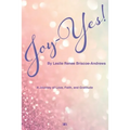 Joy-Yes!: a journey of love, faith, and gratitude - Paperback
