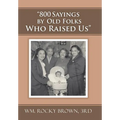 "800 Sayings by Old Folks Who Raised Us" - Hardcover