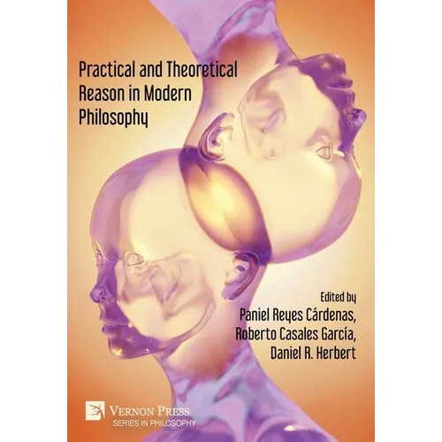 Practical and Theoretical Reason in Modern Philosophy - Hardcover