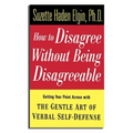 How to Disagree Without Being Disagreeable: Getting Your Point Across with the Gentle Art of Verbal Self-Defense - Hardcover