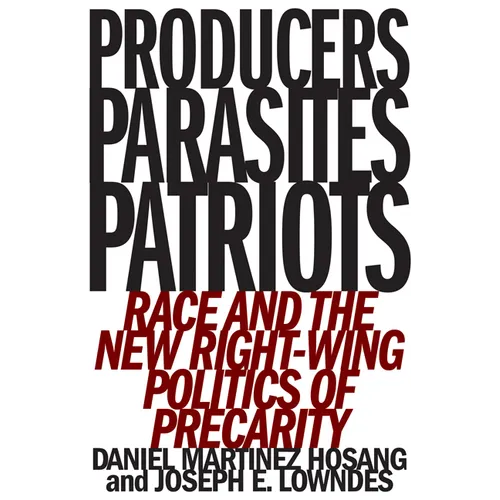 Producers, Parasites, Patriots: Race and the New Right-Wing Politics of Precarity - Paperback