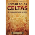 Historia de los celtas: Un apasionante retrato de los celtas - Paperback