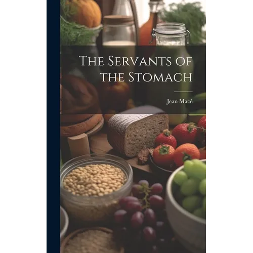 The Servants of the Stomach - Hardcover