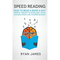Speed Reading: How to Read a Book a Day - Simple Tricks to Explode Your Reading Speed and Comprehension (Accelerated Learning Series) (Volume 2) - Hardcover