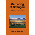 Gathering of Strangers: Why Museums Matter - Hardcover