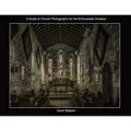 A Guide to Church Photography for the Enthusiastic Amateur - Paperback