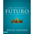 La C��mo entender el futuro: Una de las siete partes de la teolog��a sistem��tica de Grudem - Paperback