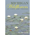 Michigan Wildflowers: Up Close and Personal: Early Summer Volume - Paperback