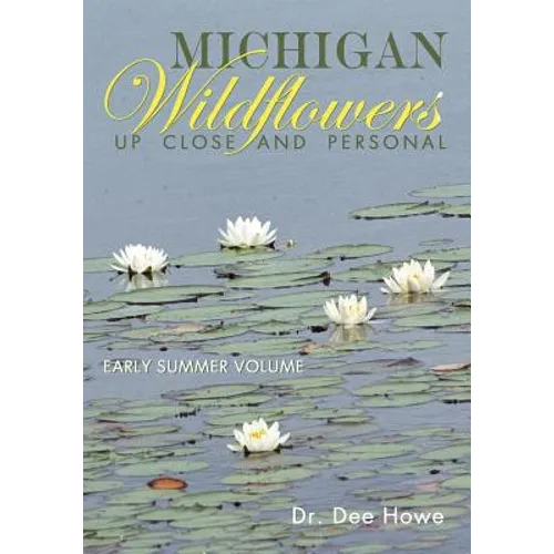 Michigan Wildflowers: Up Close and Personal: Early Summer Volume - Paperback
