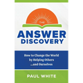 The Answer Discovery: How to Change the World by Helping Others...and Ourselves - Paperback
