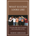 What Success Looks Like: Increasing High School Graduation Rates Among Males of Color - Hardcover