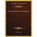 A General History Of Freemasonry - Hardcover