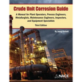 Crude Unit Corrosion Guide: A Manual for Plant Operators, Process Engineers, Metallurgists, Maintenance Engineers, Inspectors, and Equipment Specialis - Paperback