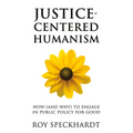 Justice-Centered Humanism: How (and Why) to Engage in Public Policy for Good - Paperback