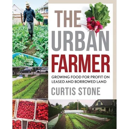 The Urban Farmer: Growing Food for Profit on Leased and Borrowed Land - Paperback