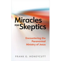 Miracles for Skeptics: Encountering the Paranormal Ministry of Jesus - Paperback