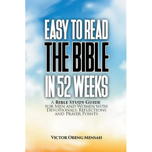 Easy To Read The Bible in 52 Weeks: a Bible Study Guide for Men and Women with Devotionals, Reflections, and Prayer Points - Paperback