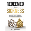 Redeemed from Sickness: Receiving God's Promise of Divine Health and Wholeness - Paperback
