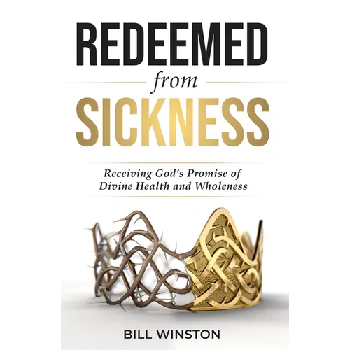 Redeemed from Sickness: Receiving God's Promise of Divine Health and Wholeness - Paperback
