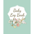 Baby Log Book: Planner and Tracker For Newborns, Logbook For New Moms, Daily Journal Notebook To Record Sleeping, Feeding, Diaper Changes, Milestones, - Paperback