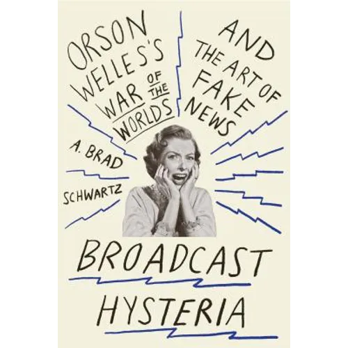 Broadcast Hysteria: Orson Welles's War of the Worlds and the Art of Fake News - Paperback