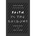 Faith in the Shadows: Finding Christ in the Midst of Doubt - Paperback