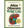 Atlas Obscura: Wild Life: An Explorer's Guide to the World's Living Wonders - Hardcover
