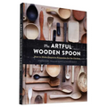 The Artful Wooden Spoon: How to Make Exquisite Keepsakes for the Kitchen - Hardcover