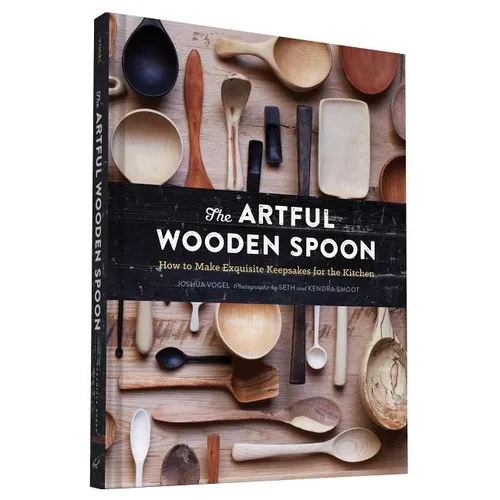 The Artful Wooden Spoon: How to Make Exquisite Keepsakes for the Kitchen - Hardcover