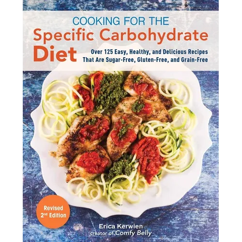 Cooking for the Specific Carbohydrate Diet: Over 125 Easy, Healthy, and Delicious Recipes That Are Sugar-Free, Gluten-Free, and Grain-Free - Paperback