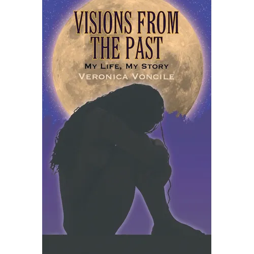 Visions from the Past: My Life, My Story - Paperback