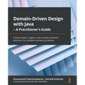 Domain-Driven Design with Java - A Practitioner's Guide: Create simple, elegant, and valuable software solutions for complex business problems - Paperback