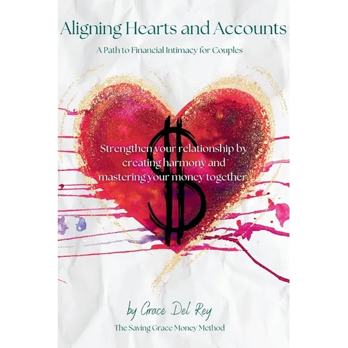 Aligning Hearts and Accounts: A Path to Financial Intimacy for Couples - Hardcover