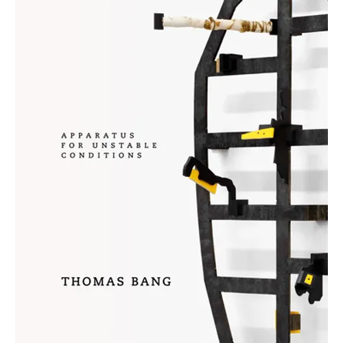 Thomas Bang: Apparatus for Unstable Conditions - Hardcover