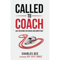 Called to Coach: Daily Devotions for Coaches and Competitors - Paperback
