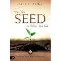 What You Seed Is What You Get: Seeding Your Way to Success - Paperback