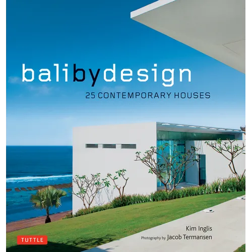 Bali by Design: 25 Contemporary Houses - Hardcover
