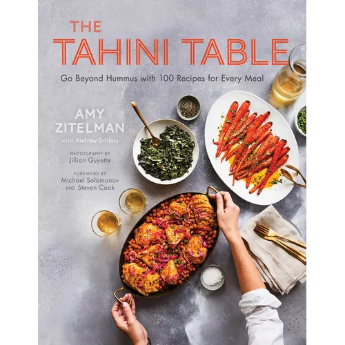 The Tahini Table: Go Beyond Hummus with 100 Recipes for Every Meal - Hardcover