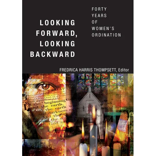 Looking Forward, Looking Backward: Forty Years of Women's Ordination - Paperback