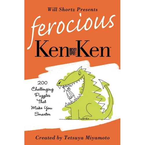 Will Shortz Presents Ferocious KenKen: 200 Challenging Logic Puzzles That Make You Smarter - Paperback