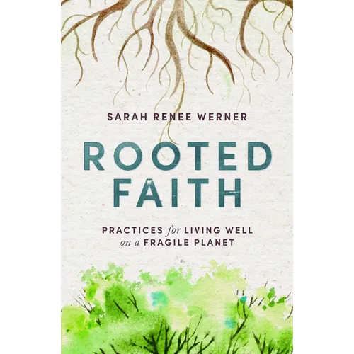 Rooted Faith: Practices for Living Well on a Fragile Planet - Paperback