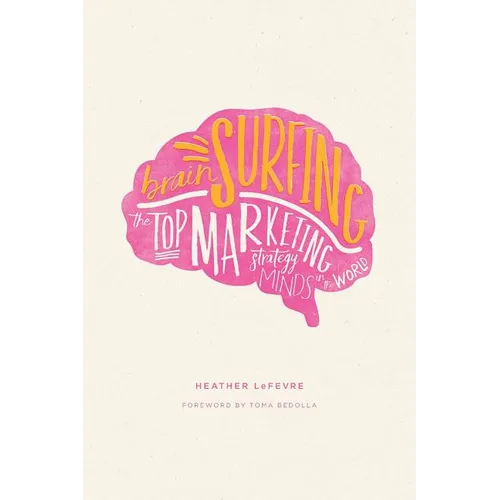 Brain Surfing: The Top Marketing Strategy Minds in the World - Paperback