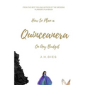 How to Plan a Quinceanera: On Any Budget - Paperback
