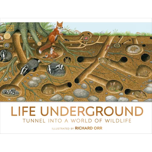 Life Underground: Tunnel Into a World of Wildlife - Hardcover