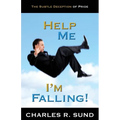 Help Me I'm Falling!: The Subtle Deception of Pride - Paperback