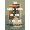 The Survivors of the Clotilda: The Lost Stories of the Last Captives of the American Slave Trade - Hardcover