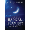 Who Is the Radical Islamist? and Why? - Paperback