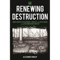 Renewing Destruction: Wind Energy Development, Conflict and Resistance in a Latin American Context - Paperback